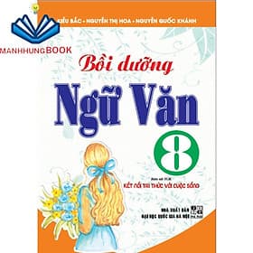 bồi dưỡng ngữ văn 8 (bám sát sgk kết nối tri thức với cuộc sống) - Tri Thức