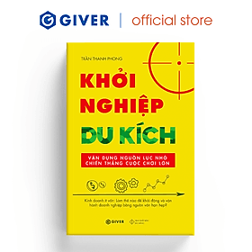 Khởi Nghiệp Du Kích - Kinh Doanh Ít Vốn - Vận Dụng Nguồn Lực Nhỏ Chiến Thắng Cuộc Chơi Lớn - 