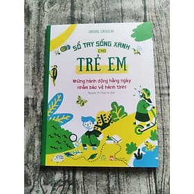 Sổ tay sống xanh cho trẻ em – Những hành động hằng ngày nhằm bảo vệ hành tinh!