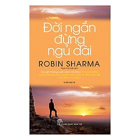 Đời Ngắn Đừng Ngủ Dài - Robin Sharma