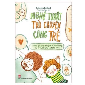Sách: Nghệ Thuật Trò Chuyện Cùng Trẻ (Những Giải Pháp Đơn Giản Để Nuôi Dưỡng Sự Tử Tế, Sáng Tạo Và Tự Tin Ở Trẻ) - Minh Minh