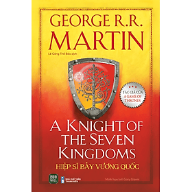 Sách A Knight of the Seven Kingdoms – Hiệp Sĩ Bảy Vương Quốc