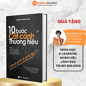 10 Bước Cất Cánh Thương Hiệu - Cuốn Sách Duy Nhất Về Quy Trình Xây Dựng Thương Hiệu Dành Cho Doanh Nghiệp Việt Nam (Đặng Thanh Vân) - Do