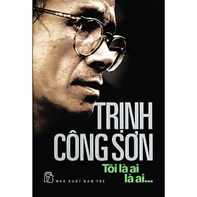 Sách Trịnh Công Sơn - Tôi Là Ai, Là Ai