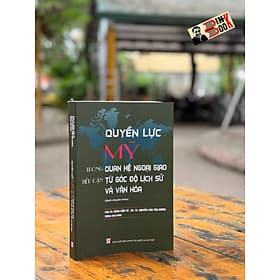 QUYỀN LỰC MỸ TRONG QUAN HỆ NGOẠI GIAO: TIẾP CẬN TỪ GÓC ĐỘ LỊCH SỬ VÀ VĂN HÓA - PGS.TS. Đặng Cẩm Tú, GS.TS. Nguyễn Thái Yên Hương - NXB Chính trị Quốc gia Sự thật - Cẩm Vân