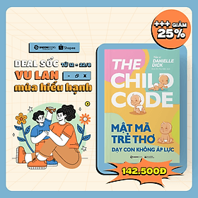 Mật mã trẻ thơ - Dạy con không áp lực - Tác giả Tiến sĩ Danielle Dick - Saigon Books