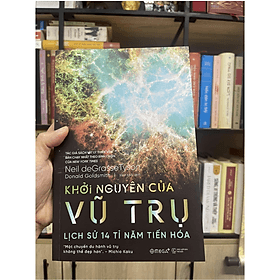 KHỞI NGUYÊN CỦA VŨ TRỤ - LỊCH SỬ 14 TỈ NĂM TIẾN HOÁ - Neil deGrasse Tyson, Donald Goldsmith – Minh Khôi dịch – Alphabooks - NXB Thế Giới - NG.UYÊN