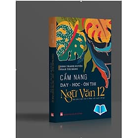 Sách Cẩm nang dạy - học - ôn thi Ngữ văn 12 (Bộ Kết nối tri thức với cuộc sống) - Tri Thức