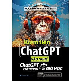 Sách Kiếm tiền cùng chatGPT - Vào nghề ChatGPT chỉ trong 5 giờ học - Văn
