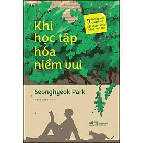Sách Khi Học Tập Hóa Niềm Vui - 7 Thói Quen Giúp Bạn Cải Thiện Khả Năng Học Tập - 