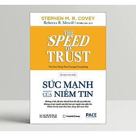 Sức Mạnh Của Niềm Tin (The Speed Of Trust) - Stephen M. R. Covey; Rebecca R. Merrill - PACE Books - Stephen M. R. Covey