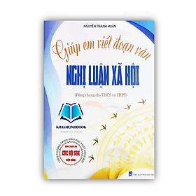 giúp em viết đoạn văn nghị luận xã hội ( Dùng chung cho THCS và THPT ) - An Vi