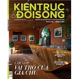 Tạp chí Kiến Trúc và Đời Sống số 228 (Tháng 6-2025) - Làm nhà: Vai trò của gia chủ - Nha Nha