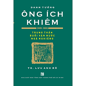 Sách Danh Tướng Ông Ích Khiêm (1829 - 1884) - Nhà xuất bản Larousse