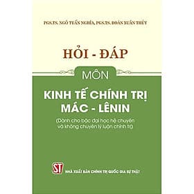 Sách Hỏi – đáp môn Kinh tế chính trị Mác – Lênin (Dành cho bậc đại học hệ chuyên và không chuyên lý luận chính trị) - Nhà Sách Kinh Tế