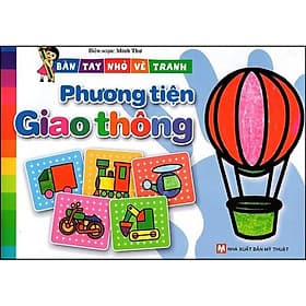 Sách Bàn Tay Nhỏ Vẽ Tranh - Phương Tiện Giao Thông - Phương Phương