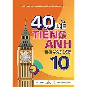 Cuốn Sách Tham Khảo Hay: 40 Đề Tiếng Anh Thi Vào Lớp 10 - Saigon Books