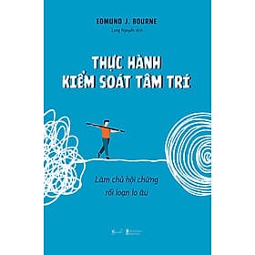 Sách Thực Hành Kiểm Soát Tâm Trí: Làm Chủ Hội Chứng Rối Loạn Lo Âu - Lâm Hà