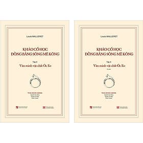 Khảo Cổ Học Đồng Bằng Sông Mê Kông: Tập 2 - Văn Minh Vật Chất Óc Eo (Kèm Theo Cuốn Phụ Bản 120 Trang) - Theo Theobald