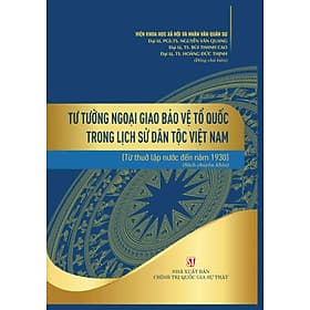 Tư tưởng ngoại giao bảo vệ Tổ quốc trong lịch sử dân tộc Việt Nam (từ thuở lập nước đến năm 1930) (Sách chuyên khảo) - Thu
