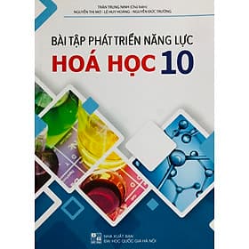 Bài Tập Phát Triển Năng Lực Hoá Học 10-11-12 - Trí
