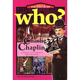 Who? Chuyện Kể Về Danh Nhân Thế Giới - Charlie Chaplin - Chuyện