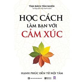 Sách Học cách làm bạn với cảm xúc: Hạnh phúc đến từ nội tâm - Hạ