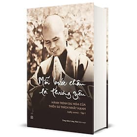 Mỗi Bước Chân Là Thương Yêu - Tập 1 - Hành Trình Du Hóa Của Thiền Sư Thích Nhất Hạnh (1985 - 2000) - Hạ