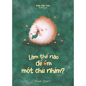 Làm Thế Nào Để Ôm Một Chú Nhím - AZ Việt Nam - Nam Việt