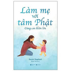 Sách Làm Mẹ Với Tâm Phật - Cùng Con Khôn Lớn - Sarah Napthali