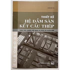 Thiết Kế Hệ Dầm Sàn Kết Cấu Thép Theo Tiêu Chuẩn Việt Nam Và Châu Âu EUROCODE - Châu Sa