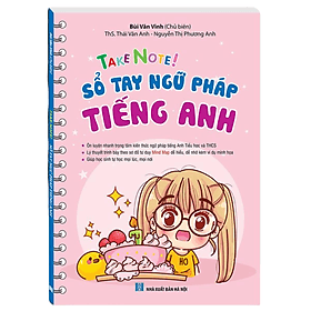 Take Note! Sổ Tay Ngữ Pháp Tiếng Anh - MT - Minh Minh