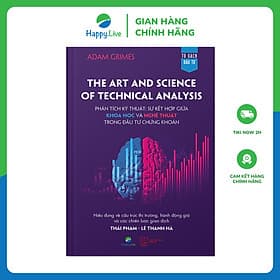 Sách The Art and Science of Technical Analysis – Phân tích kỹ thuật: Sự kết hợp giữa KHOA HỌC và NGHỆ THUẬT trong đầu tư chứng khoán - Happy Live - Thu
