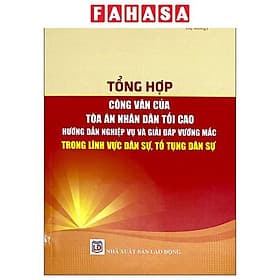 Tổng Hợp Văn Bản Của Toàn Án Nhân Dân Tối Cao - Hướng Dẫn Nghiệp Vụ Và Giải Pháp Vướng Mắc Trong Lĩnh Vực Dân Sựu, Tố Tụng Dân Sự - Linh Linh