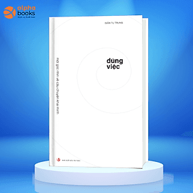 ĐÚNG VIỆC - Một góc nhìn về câu chuyện khai minh (Tác giả: Giản Tư Trung) - Chuyện