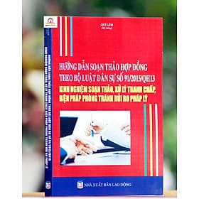Sách Hướng Dẫn Soạn Thảo Hợp Đồng Theo Bộ Luật Dân Sự Số 91/2015/QH13 - Kinh Nghiệm Soạn Thảo, Xử Lý Tranh Chấp, Biện Pháp Phòng Tránh Rủi Ro Pháp Lý