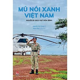 Mũ Nồi Xanh Việt Nam: Người Đi Gieo Hạt Hòa Bình - Bản Quyền - Bình