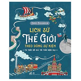Sách Lịch Sử Thế Giới Theo Dòng Sự Kiện - Từ Thời Đồ Đá Tới Thời Hiện Đại