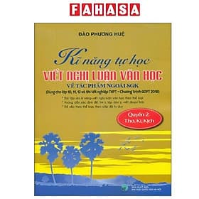 Kĩ Năng Tự Học Viết Văn Nghị Luận Văn Học Về Tác Phẩm Ngoài SGK - Quyển 2 - Thơ, Kí, Kịch - Lợi Ỷ Ân