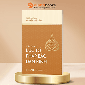 Luận Giảng Lục Tổ Pháp Bảo Đàn Kinh - Nguyễn Thế Đăng - Omega Plus - 