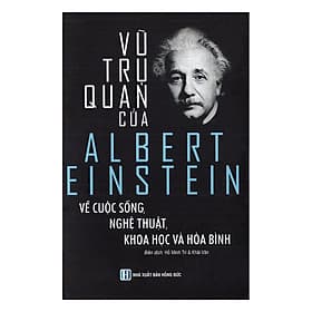 Sách Vũ Trụ Quan Của Albert Einstein Về Cuộc Sống, Nghệ Thuật, Khoa Học Và Hòa Bình - Vũ