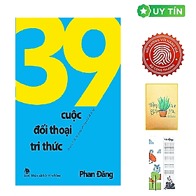 39 Cuộc Đối Thoại Tri Thức - Tri Thức Là Để Đối Thoại, Không Phải Để Áp Đặt - Tri Thức