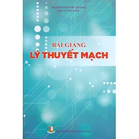 Bài giảng Lý Thuyết Mạch - Nguyễn Hữu Phát (Chủ biên), Đào Lê Thu Thảo - Thu Hà