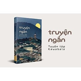 TRUYỆN NGẮN KAWABATA - Bộ tuyển tập Kawabata – Nguyễn Nam Trân dịch - Tao Đàn – Nxb Hội Nhà Văn (bìa mềm) - Bìa Mềm