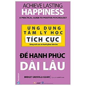 Ứng Dụng Tâm Lý Học Tích Cực - Để Hạnh Phúc Dài Lâu