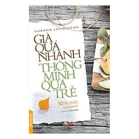 Sách Già Quá Nhanh Thông Minh Quá Trễ - Minh Minh