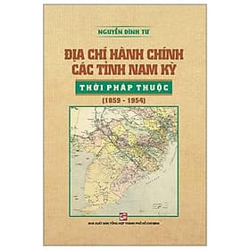 Sách Địa Chí Hành Chính Các Tỉnh Nam Kỳ Thời Pháp Thuộc (1859 - 1954) - Thu