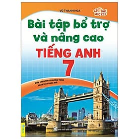 Bài Tập Bổ Trợ Và Nâng Cao Tiếng Anh 7 - Global Success (Biên Soạn Theo Chương Trình Sách Giáo Khoa Mới) - Toan Ánh