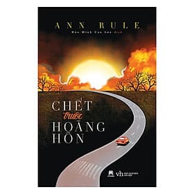 Chết Trước Hoàng Hôn - Ann Rule - Huy Hoàng - Hú