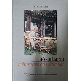 Hồ Chí Minh - Biểu tượng của thời đại - Hồ Minh Thông